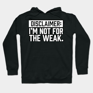 I am not for the weak Hoodie